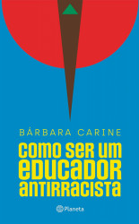 Capa de Como ser um Educador Antirracista - Bárbara Carine Soares Pinheiro