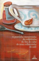 Capa de A pontinha menorzinha do enfeitinho do fim do cabo de uma colherzinha de café - Elvira Vigna