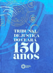 Capa de 150 anos do Tribunal de Justiça do Estado do Ceará - Cliff Villar (coordenador)