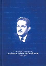 Capa de Centenário de nascimento Professor Ari de Sá Cavalcante 1918-2018 - Oto de Sá Cavalcante