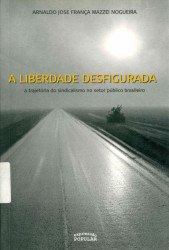 Capa de A liberdade desfigurada - Arnaldo José França Mazzei Nogueira