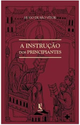 Capa de A Instrução Dos Principiantes - Hugo de São Vitor