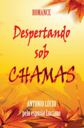Capa de Despertando sob chamas - Antônio Lúcio; Espírito Luciano