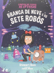 Capa de Branca de Neve e Os Sete Robôs - Stewart Ross