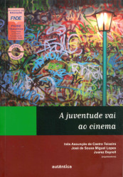 Capa de A juventude vai ao cinema - Inês Assunção de Castro Teixeira, José de Sousa Miguel Lopes e Juarez Dayrell (organizadores)