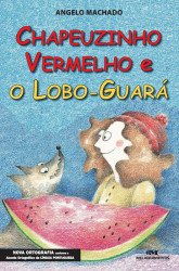 Capa de Chapeuzinho Vermelho e o Lobo-Guará - Angelo Machado