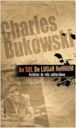 Capa de Ao Sul de Lugar Nenhum - Charlea Bukowski