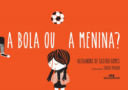 Capa de A Bola ou a Menina? - Alexandre De Castro Gomes