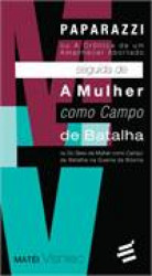 Capa de Paparazzi Seguida de a Mulher Como Campo de Batalha - Matéi Visniec