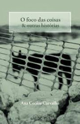 Capa de O Foco das Coisas e Outras Histórias - Ana Cecília Carvalho