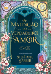 Capa de A maldição do amor verdadeiro - Stephanie Garber