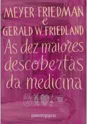 Capa de As Dez Maiores Descobertas da Medicina - Meyer Friedman, Gerald W. Friedland