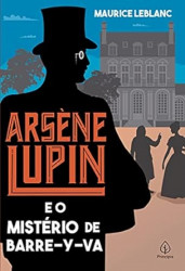 Capa de Arsène Lupin e Os Mistérios de Barre-Y-Va - Maurice Leblanc