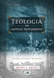 Capa de Teologia do Antigo Testamento - Ralph L. Smith