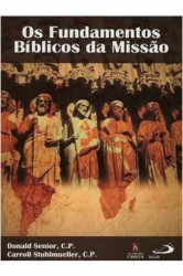 Capa de Os fundamentos Bíblicos da Missão - Donald Senior, C.P. , Carrol Stuhlmueller, C.P.