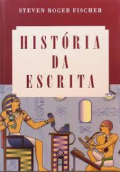 Capa de A História da Escrita - Steven Roger Fischer