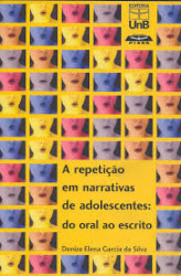 Capa de A Repetição em Narrativas de Adolescente: do oral ao escrito - Denize Elena Garcia da Silva