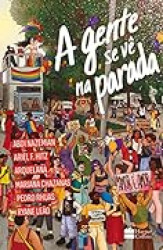 Capa de A gente se vê na parada - Abdi Nazemian; Ariel F. Hitz; Arquelana; Mariana Chazanas; Pedro Rhuas; Ryane Leão
