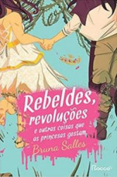 Capa de Rebeldes, revoluções e outras coisas que as princesas gostam - Bruna Salles