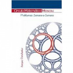 Capa de Círculo Matemático Moscou: Problemas Semana-a-Semana - Sergey Dorichenko