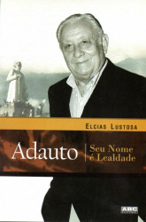 Capa de Adauto, seu nome é lealdade - Elcias Lustosa