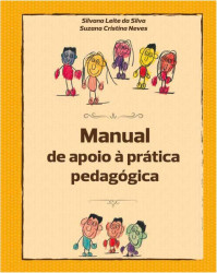 Capa de Manual de apoio à prática pedagógica - Silvana Leite da Silva e Suzana Cristina Neves
