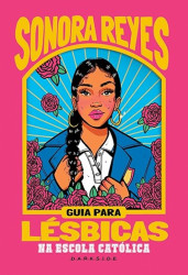 Capa de Guia para lésbicas na escola católica - Sonora Reyes