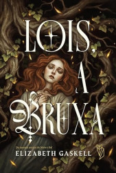 Capa de Lois, a bruxa - Elizabeth Gaskell