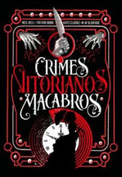 Capa de Crimes vitorianos macabros - Neil R. A. Bell; Trevor Bond; Kate Clarke; M. W. Oldridge