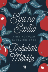 Capa de Eva no Exílio - Rebekah Merkle