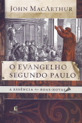 Capa de O Evangelho Segundo Paulo - John Macarthur
