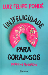 Capa de (In) Felicidade para corajosos - Luiz Felipe Pondé