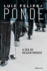 Capa de A era do ressentimento - Luiz Felipe Pondé