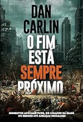 Capa de O fim está sempre próximo - Dan Carlin