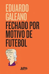 Capa de Fechado por motivo de futebol - Eduardo Galeano