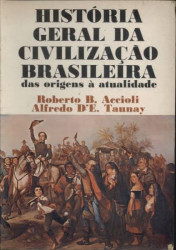 Capa de História geral da civilização brasileira - Roberto B. Accioli; Alfredo DE. Taunay