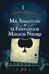 Capa de Mr. Sebastian e o fantástico mágico negro - Daniel Wallace