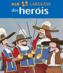 Capa de Meu 1º Larousse dos heróis - Françoise de Guibert