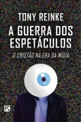 Capa de A guerra dos espetáculos - Tony Reinke