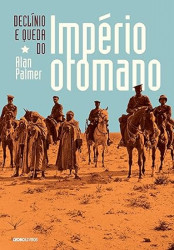 Capa de Declínio e queda do império otomano - Alan Palmer