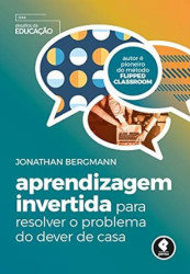 Capa de Aprendizagem invertida para resolver o problema do dever de casa - Jonathan Bergmann