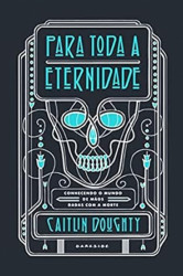Capa de Para toda a eternidade - Caitlin Doughty
