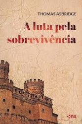 Capa de A Luta Pela Sobrevivência - Thomas Asbridge