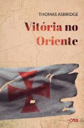 Capa de Vitória no Oriente - Thomas Asbridge