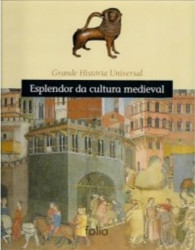 Capa de Grande História Universal: Esplendor da Cultura Medieval - Paolo Golinelli, Elisabetta Bovo, Giovanni Zuanazzi