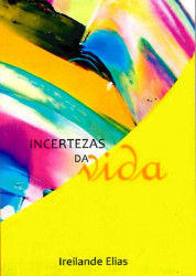 Capa de Incertezas da vida - Maria Ireilande Elias Alves