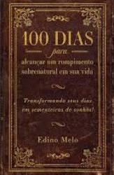 Capa de 100 Dias para Alcançar um Rompimento Sobrenatural em sua Vida - Edino Melo
