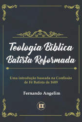 Capa de Teologia Bíblica Batista Reformada - Fernando Angelim