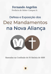 Capa de Defesa e Exposição dos Dez Mandamentos na Nova Aliança - Fernando Angelim