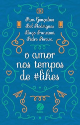 Capa de O amor nos tempos de likes - Pam Gonçalves, Bel Rodrigues, Hugo Francioni, Pedro Pereira